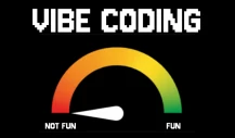 Vibe Coding Fun meter ranging from not fun to fun. Pointer pointing at not fun.