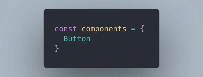 Code snippet: const components =  Button 