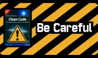 Clean Code book with a warning label and the statement "Be Careful"